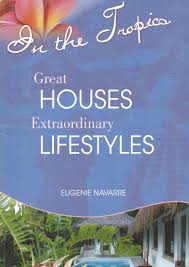 In the Tropics - Great Houses Extraordinary Lifestyles - Eugenie Navarre